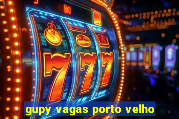 gupy vagas porto velho